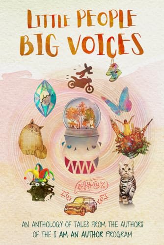 Stock image for Little People Big Voices: An Anthology Of Tales From The Authors Of The I Am An Author Program for sale by GF Books, Inc.