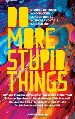 9781960930101: Do More Stupid Things: Stories Of Those Who Bucked Conventional Wisdom and It All Worked Out