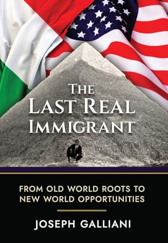 Beispielbild fr The Last Real Immigrant: From Old World Roots To New World Opportunities zum Verkauf von ThriftBooks-Dallas