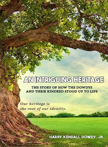 Stock image for An Intriguing Heritage: The Story Of How The Dowdys and Their Kindred Stood Up To Life for sale by GreatBookPrices