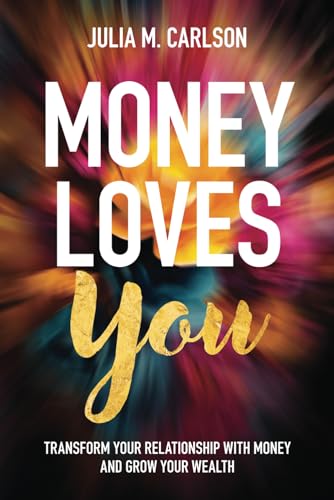 Imagen de archivo de Money Loves You: Transform Your Relationship with Money and Grow Your Wealth a la venta por GF Books, Inc.