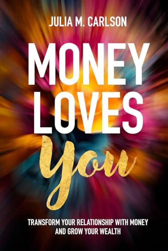 Imagen de archivo de Money Loves You: Transform Your Relationship with Money and Grow Your Wealth a la venta por Books Unplugged