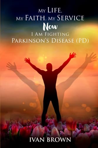 Stock image for My Life, My Faith, My Service: Now I Am Fighting Parkinson's Disease for sale by GF Books, Inc.