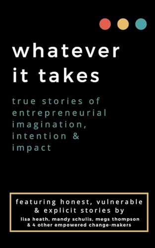 Beispielbild fr whatever it takes: true stories of entrepreneurial imagination, intention & impact zum Verkauf von GreatBookPrices