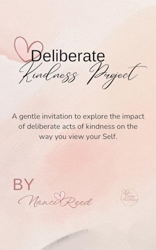 Beispielbild fr Deliberate Kindness Project: A Gentle Invitation to Explore the Impact of Deliberate Acts of Kindness on the Way You View Your Self zum Verkauf von GreatBookPrices
