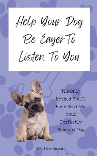 Beispielbild fr Help Your Dog Be Eager To Listen To You: The Only Method You'll Ever Need For Your Perfectly Behaved Dog zum Verkauf von GreatBookPrices