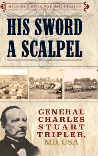 Stock image for His Sword a Scalpel: General Charles Stuart Tripler, MD, USA for sale by ThriftBooks-Atlanta