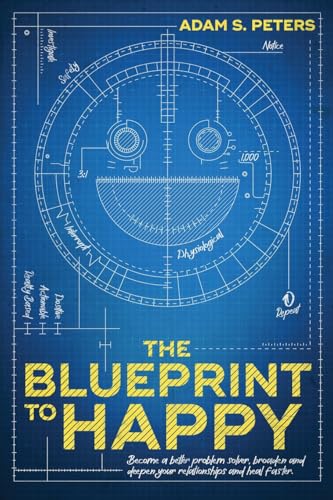 Image d'archives pour The Blueprint to Happy: Become a Better Problem Solver, Broaden and Deepen Your Relationships, and Heal Faster mis en vente par Ria Christie Collections