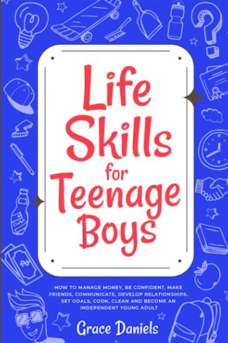 Beispielbild fr Life Skills for Teenage Boys: How To Manage Money, Be Confident, Make Friends, Communicate, Develop Relationships, Set Goals, Cook, Clean and Become an Independent Young Adult zum Verkauf von AwesomeBooks