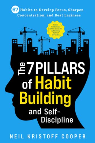 9781961398047: The 7 Pillars of Habit Building and Self-Discipline: 67 Habits to Develop Focus, Sharpen Concentration, and Beat Laziness. Be More Successful by Mastering the Art of Self-Control