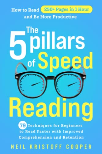 Beispielbild fr The 5 Pillars of Speed Reading: 79 Techniques for Beginners to Read Faster with Improved Comprehension and Retention. How to Read 250+ Pages in 1 Hour and Be More Productive zum Verkauf von Front Cover Books