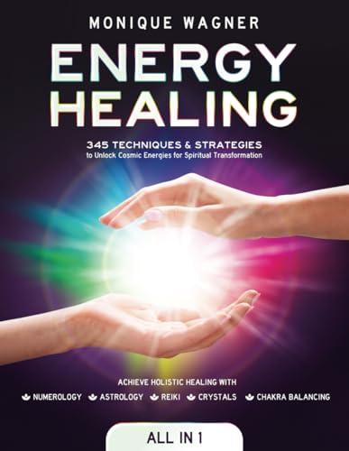 Imagen de archivo de Energy Healing [All in 1]: 345 Techniques & Strategies to Unlock Cosmic Energies for Spiritual Transformation. Achieve Holistic Healing with Numerology, Astrology, Reiki, Crystals, & Chakra Balancing a la venta por Books Unplugged