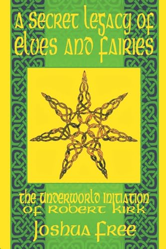 9781961509177: A Secret Legacy of Elves and Faeries: The Otherworld Initiation of Robert Kirk: 1 (Elvenomicon Series-II)