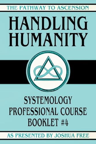 Stock image for Handling Humanity: Systemology Professional Course Booklet #4 for sale by GreatBookPrices