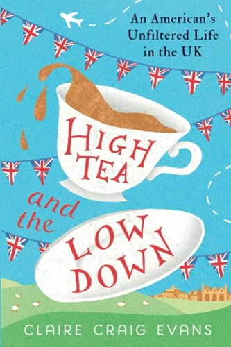 Beispielbild fr High Tea and the Low Down: An American's Unfiltered Life in the UK zum Verkauf von AwesomeBooks