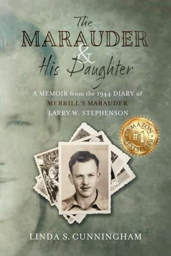 Imagen de archivo de The Marauder and His Daughter: A Memoir from the 1944 Diary of MERRILL'S MARAUDER Larry W. Stephenson a la venta por California Books