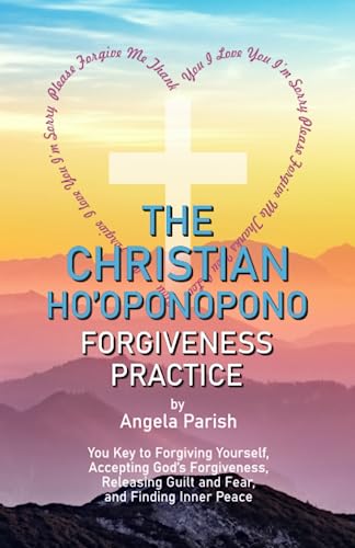 Stock image for The Christian Ho'oponopono Forgiveness Practice: Your Key to Forgiving Yourself, Accepting God's Forgiveness, Releasing Guilt and Fear, and Finding Inner Peace for sale by GF Books, Inc.