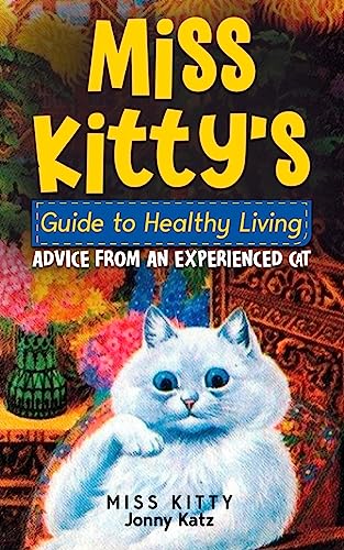 Stock image for MISS KITTY'S GUIDE TO HEALTHY LIVING: ADVICE FROM AN EXPERIENCED CAT for sale by GreatBookPrices