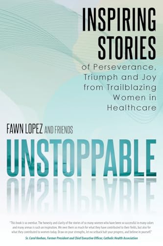 Beispielbild fr UNSTOPPABLE: Inspiring Stories of Perseverance, Triumph and Joy from Trailblazing Women in Healthcare zum Verkauf von GreatBookPrices