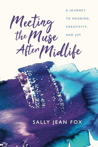 Imagen de archivo de Meeting the Muse After Midlife: A Journey to Meaning, Creativity, and Joy a la venta por ZBK Books