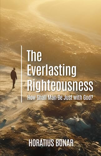 Imagen de archivo de The Everlasting Righteousness: How Shall Man Be Just with God? a la venta por GF Books, Inc.