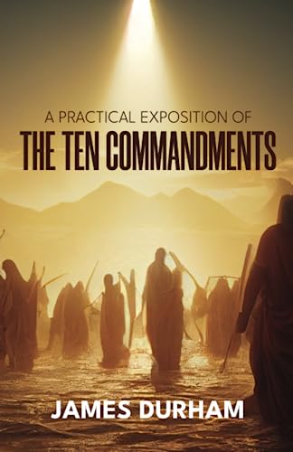 Beispielbild fr A Practical Exposition of the Ten Commandments: James Durham zum Verkauf von Books Unplugged