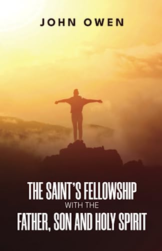 Beispielbild fr The Saint's Fellowship with the Father, Son and Holy Spirit zum Verkauf von GF Books, Inc.