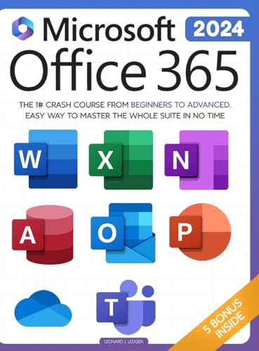 Microsoft Office 365 For Beginners: The 1# Crash Course From Beginners To  Advanced. Easy Way to Master The Whole Suite in no Time Excel, Word,  PowerPoint, OneNote, OneDrive, Outlook, Teams & Access 