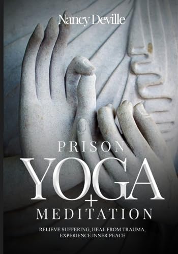 Stock image for Prison Yoga + Meditation: Relieve Suffering, Heal From Trauma, Experience Inner Peace for sale by GF Books, Inc.