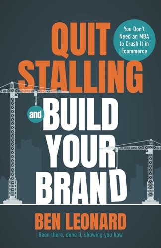 9781962341035: Quit Stalling and Build Your Brand: You Don’t Need an MBA to Crush It in Ecommerce