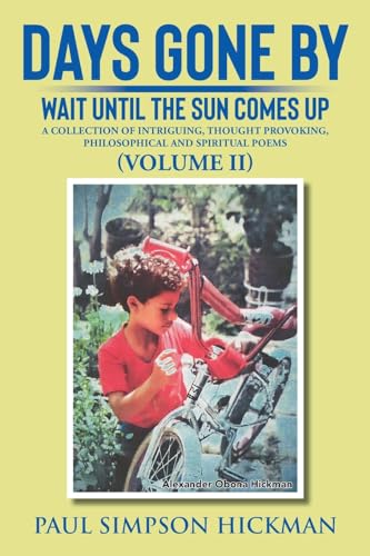 Imagen de archivo de Days Gone By: Wait Until The Sun Comes Up (A Collection of Intriguing, Thought Provoking, Philosophical And Spiritual Poems - VOLUME a la venta por GreatBookPrices