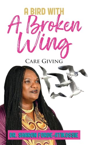 Stock image for A Bird With A Broken Wing: Care Giving for sale by GF Books, Inc.