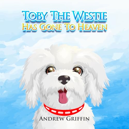 Imagen de archivo de Toby The Westie Has Gone To Heaven a la venta por GF Books, Inc.