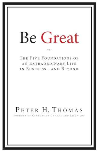 Stock image for Be Great: The Five Foundations of an Extraordinary Life in Business ? and Beyond for sale by California Books