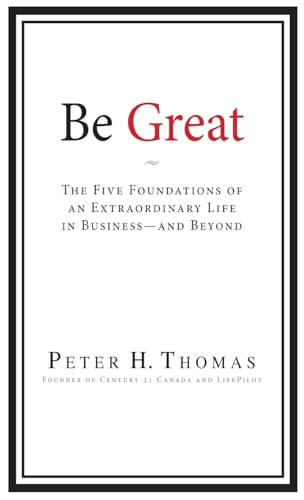 Stock image for Be Great: The Five Foundations of an Extraordinary Life in Business - and Beyond for sale by California Books