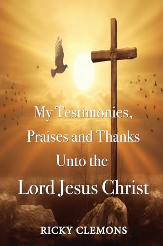 Stock image for My Testimonies, Praises and Thanks Unto the Lord Jesus Christ for sale by GreatBookPrices