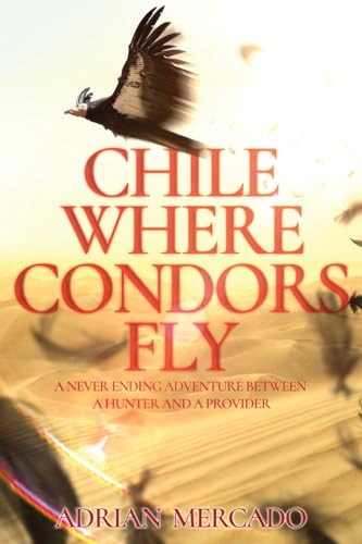 9781962484060: Chile Where Condors Fly