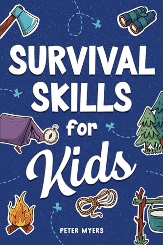 Stock image for Survival Skills for Kids: How to Perform First Aid, Build Shelter, Start a Fire, Find Water, Handle Emergencies, Predict the Weather, and Master the Wilderness! for sale by Half Price Books Inc.