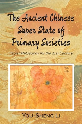 Stock image for The Ancient Chinese Super State of Primary Societies: Taoist Philosophy for the 21st Century for sale by GreatBookPrices