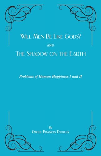 Stock image for Will Men Be Like Gods? and The Shadow on the Earth: Problems of Human Happiness I and II for sale by GF Books, Inc.