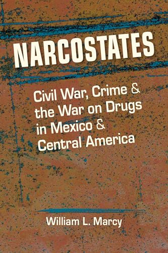 Stock-Bild f�r Narcostates: Civil War, Crime, and the War on Drugs in Mexico and Central America