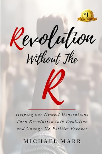 Stock image for Revolution Without the R: Helping Our Newest Generations Turn Revolution into Evolution and Change US Politics Forever for sale by GF Books, Inc.