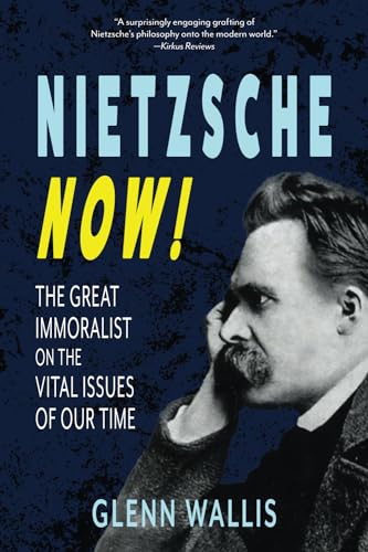 Imagen de archivo de Nietzsche Now!: The Great Immoralist on the Vital Issues of Our Time a la venta por GreatBookPrices