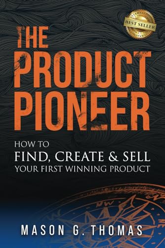 

The Product Pioneer: How to Find, Create & Sell Your First Winning Product