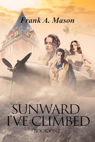 Imagen de archivo de Sunward I've Climbed: Book One of The Sunlit Silence Series of World War II in the Air a la venta por ThriftBooks-Dallas