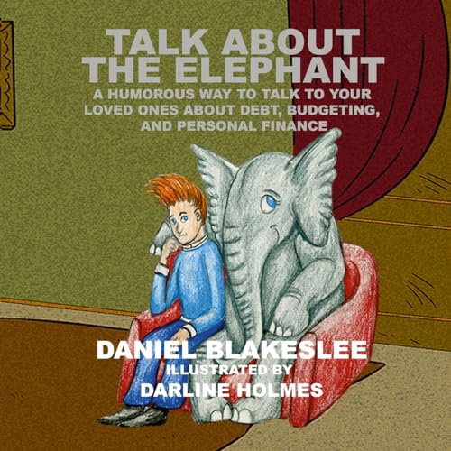 9781962641005: Talk About the Elephant: A Humorous Way to Talk to Your Loved Ones About Debt, Budgeting, and Personal Finance