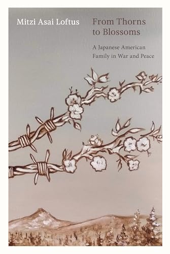 9781962645058: From Thorns to Blossoms: A Japanese American Family in War and Peace