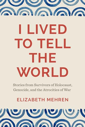 Beispielbild fr I Lived to Tell the World: Stories from Survivors of Holocaust, Genocide, and the Atrocities of War zum Verkauf von Lakeside Books