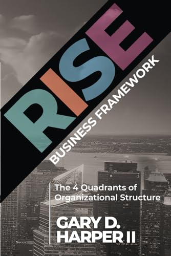 Stock image for RISE Business Framework: The 4 Quadrants of Organizational Structure for sale by Books Unplugged