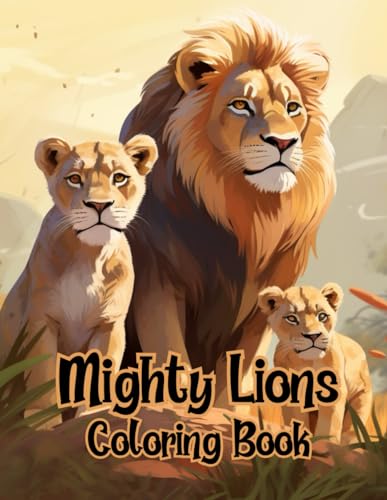Stock image for Mighty Lions Coloring Book: For Kids, Teens & Adults, Fun Lion Designs, 40 Awesome Images, Relaxation and Stress Relief Themes for sale by GF Books, Inc.